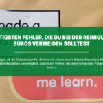 Die 3 wichtigsten Fehler, die du bei der Reinigung deines Büros vermeiden solltest